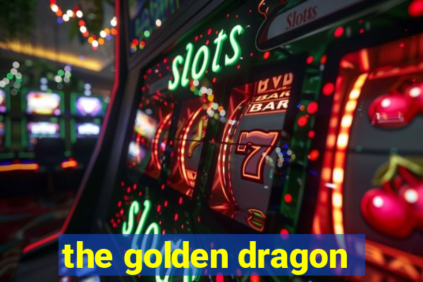 the golden dragon